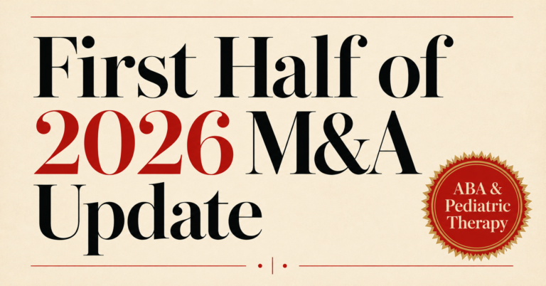 ABA and Pediatric Therapy M&A: What the First Half of 2026 Tells Us About Today’s Buyers