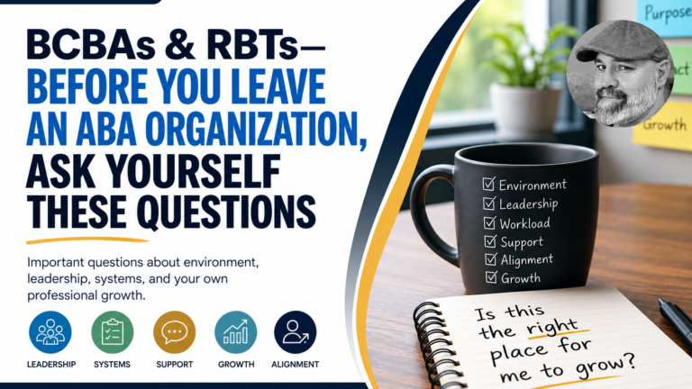 BCBAs & RBTs — Before You Leave an ABA Organization, Ask Yourself These Questions